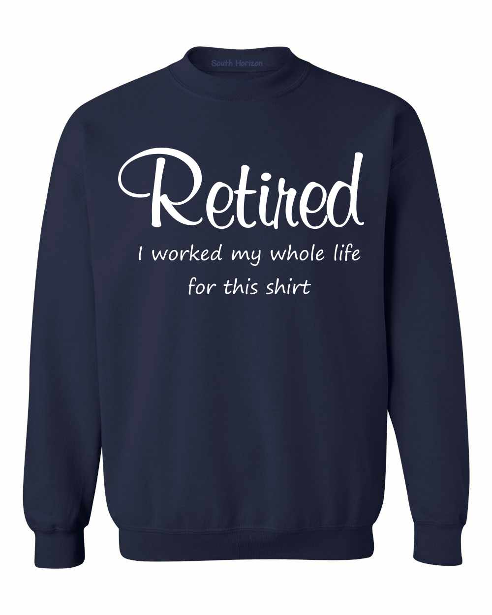 Retired Worked My Whole Life on SweatShirt (#1393-11)