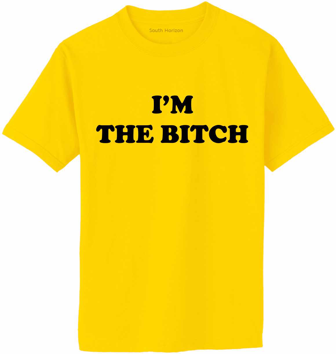 I'M THE BITCH on Adult T-Shirt (#1394-1)