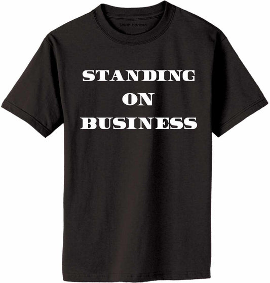 Standing On Business on Adult T-Shirt