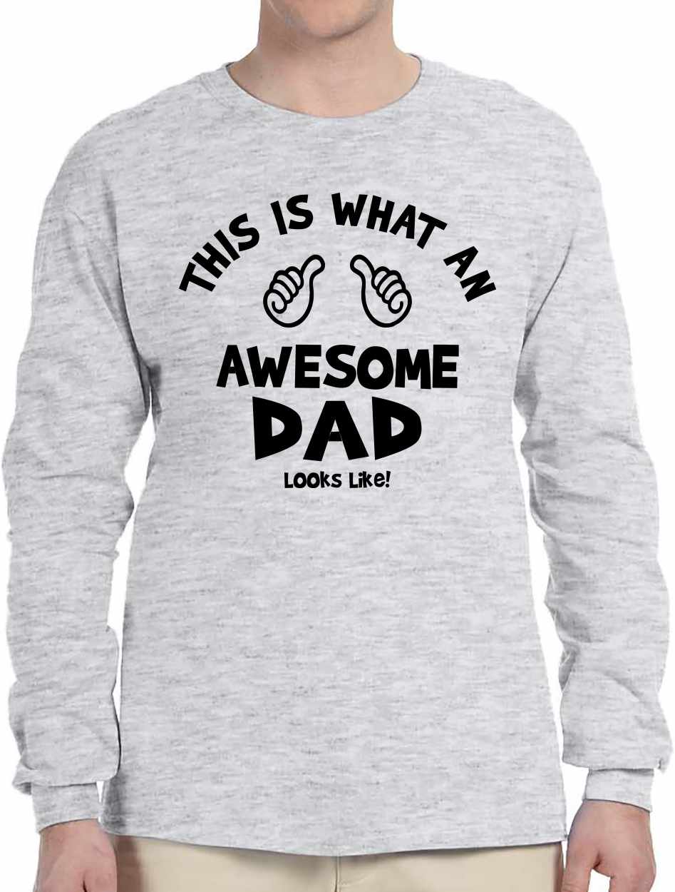 This Is What An Awesome DAD Look Like on Long Sleeve Shirt (#1093-3)