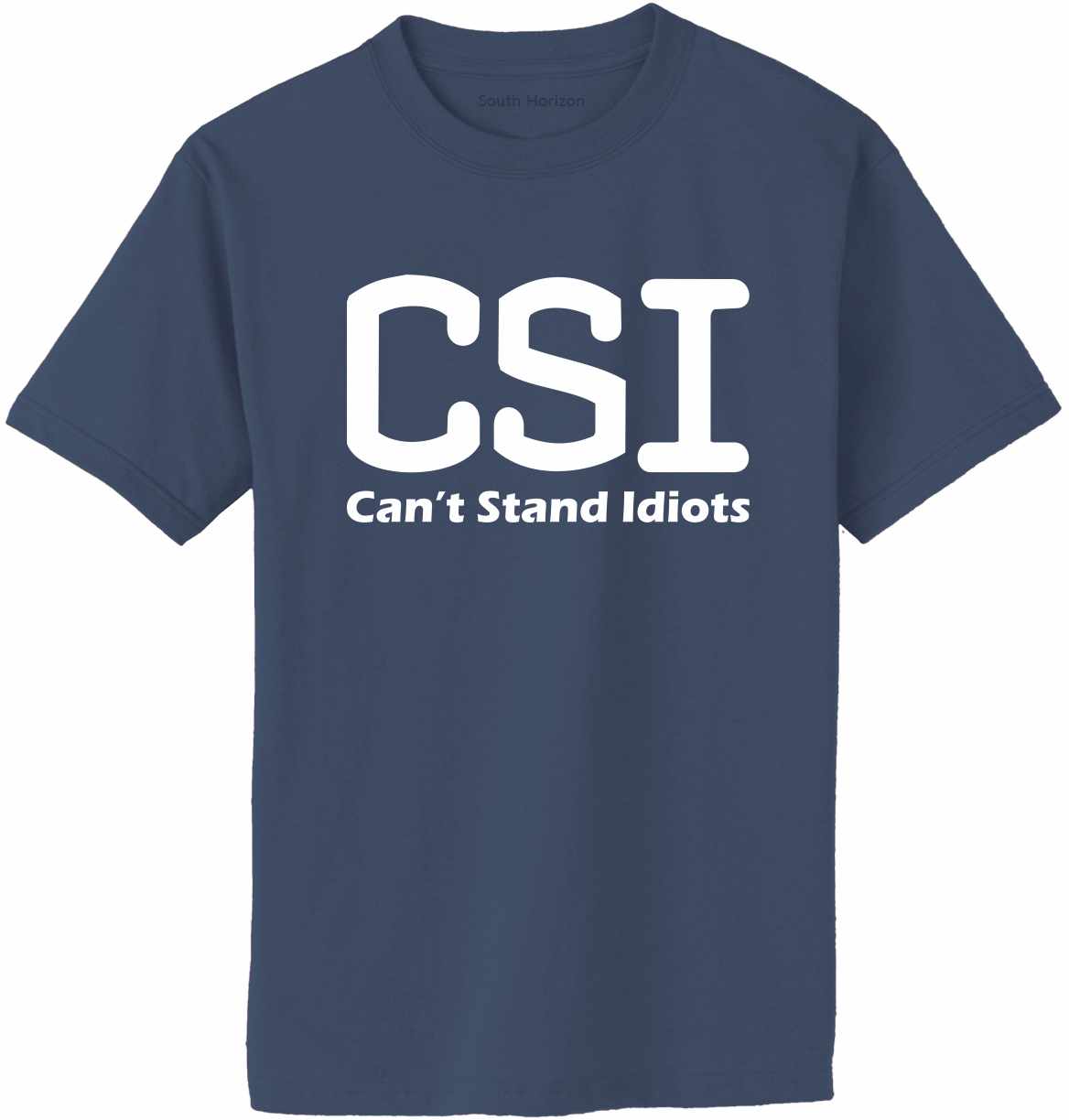 CSI Can't Stand Idiots on Adult T-Shirt (#1187-1)