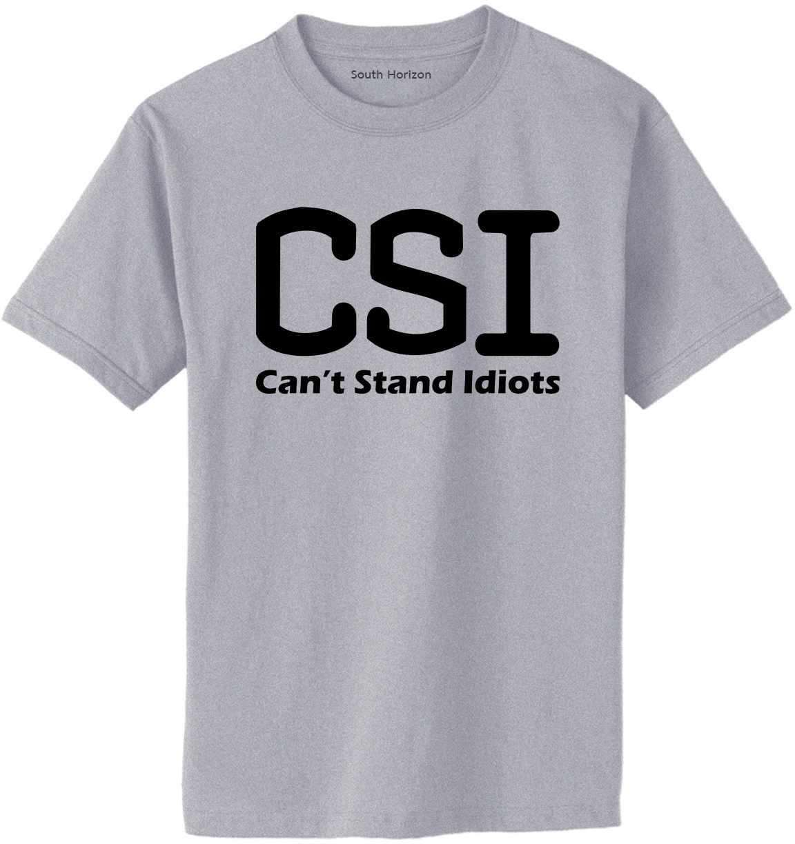 CSI Can't Stand Idiots on Adult T-Shirt (#1187-1)