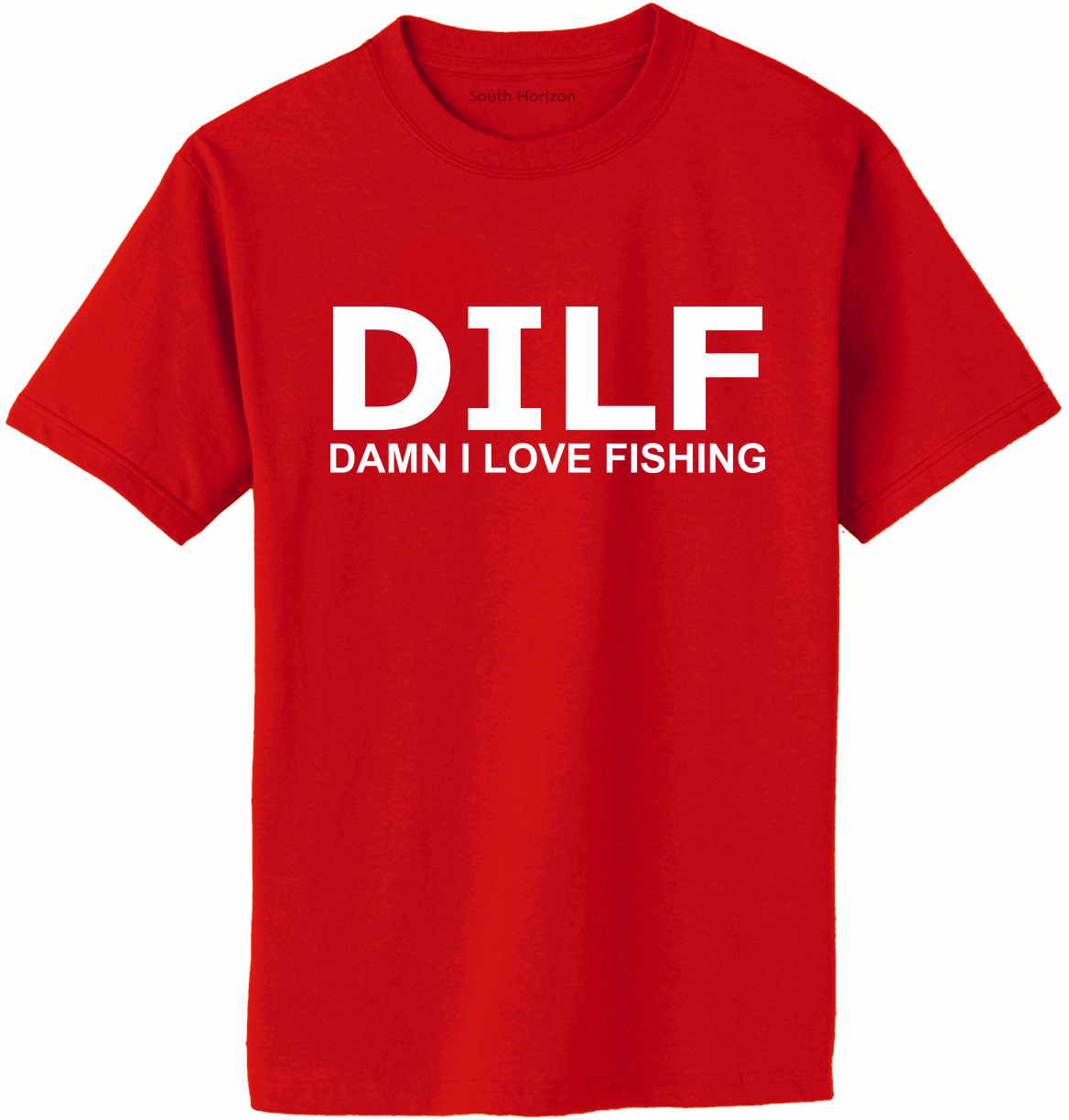 Dilf Damn I Love Fishing On adult T-Shirt in 15 Colors Red / XLarge