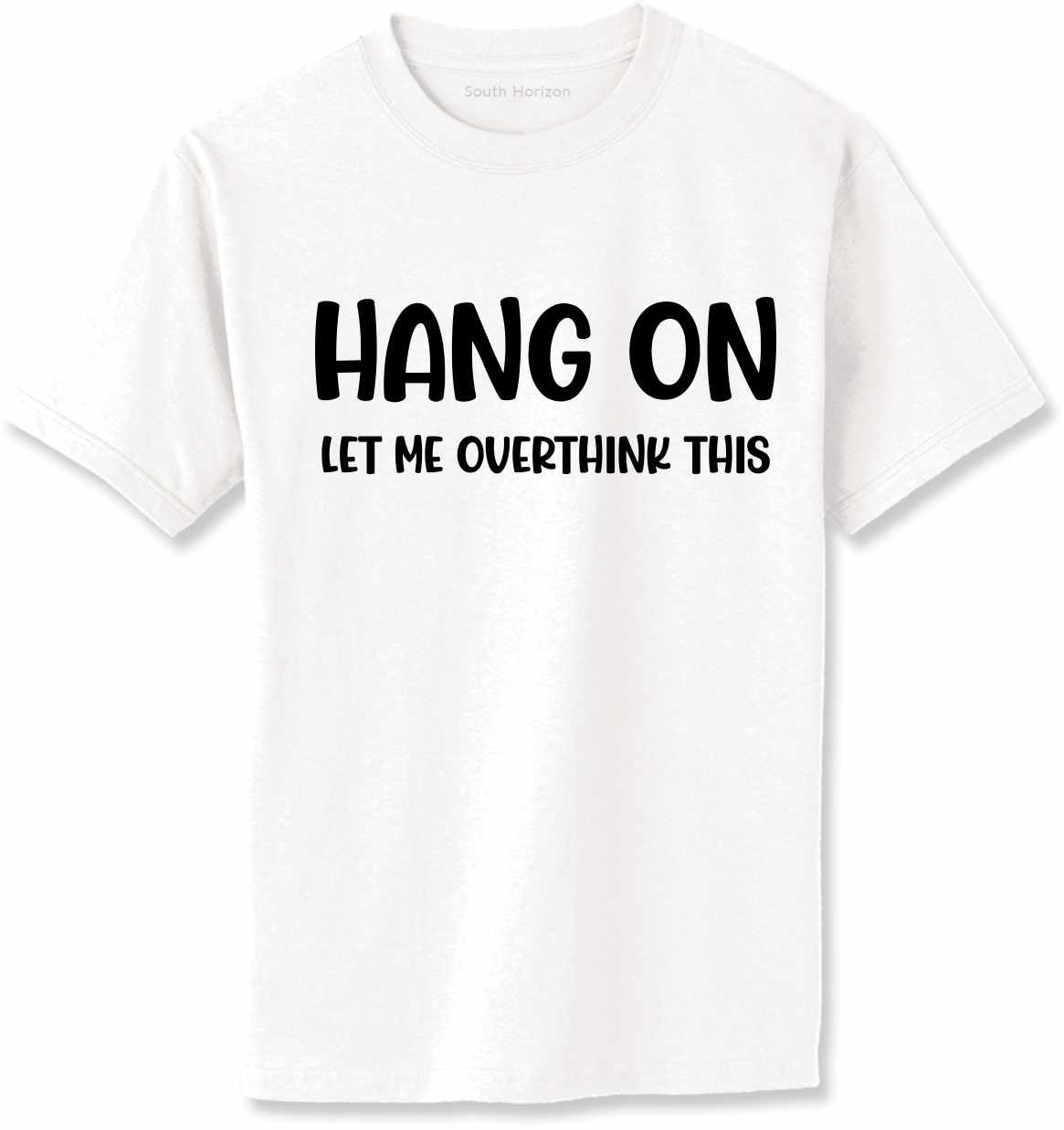 Hang On Let Me Overthink This on Adult T-Shirt (#1261-1)