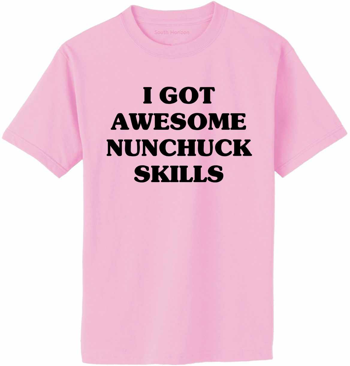 I GOT AWESOME NUNCHUCK SKILLS Adult T-Shirt (#377-1)