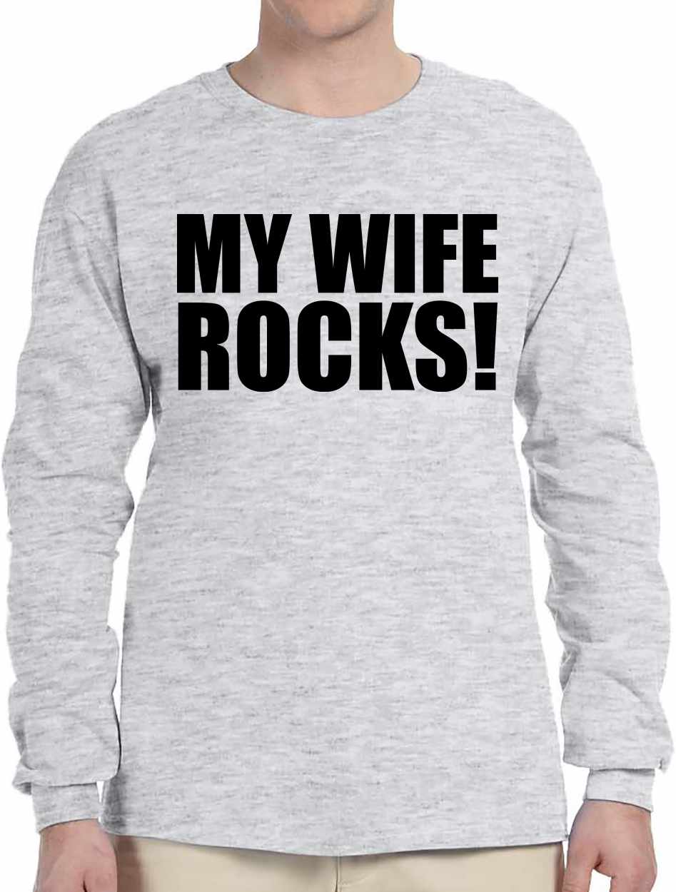 MY WIFE ROCKS on Long Sleeve Shirt (#723-3)