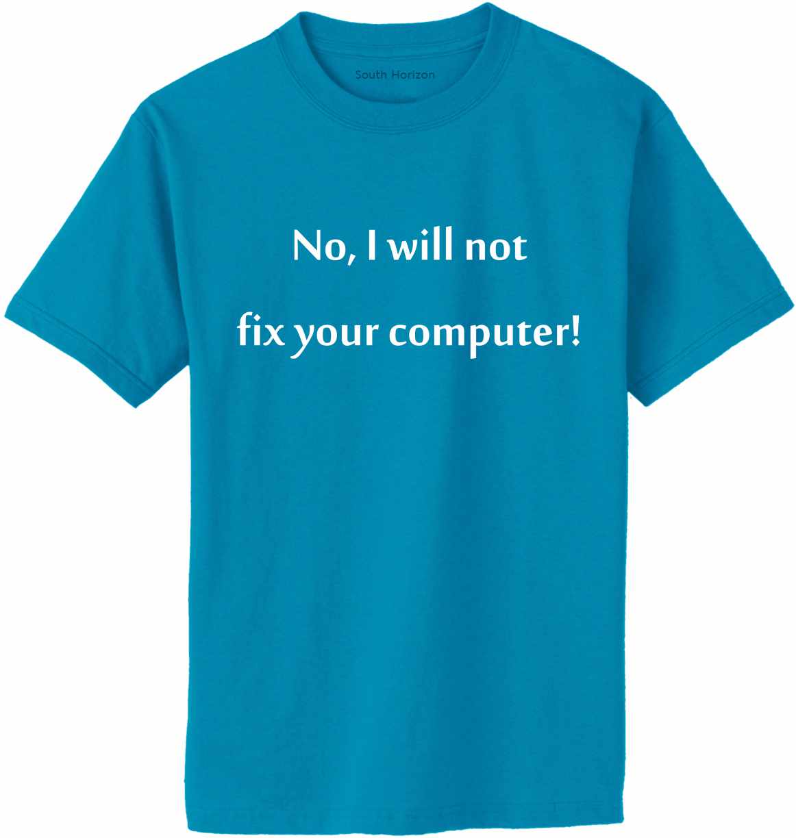 No I Will Not Fix Your Computer Adult T-Shirt (#732-1)