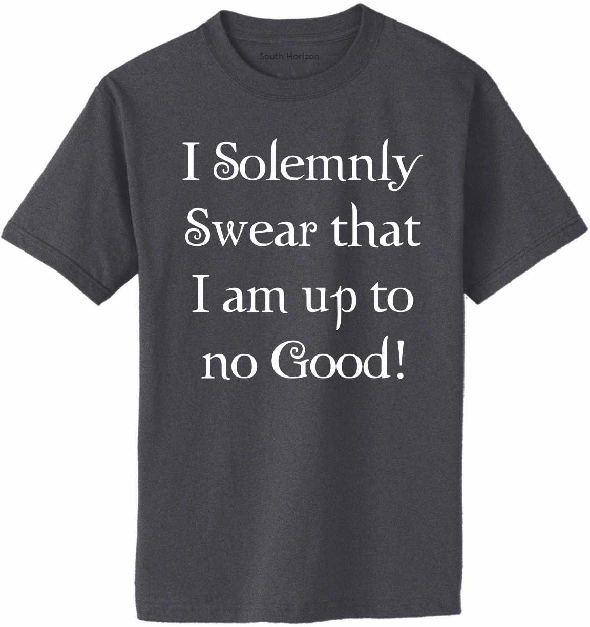 I Solemnly Swear that I am up to No Good! Adult T-Shirt (#739-1)