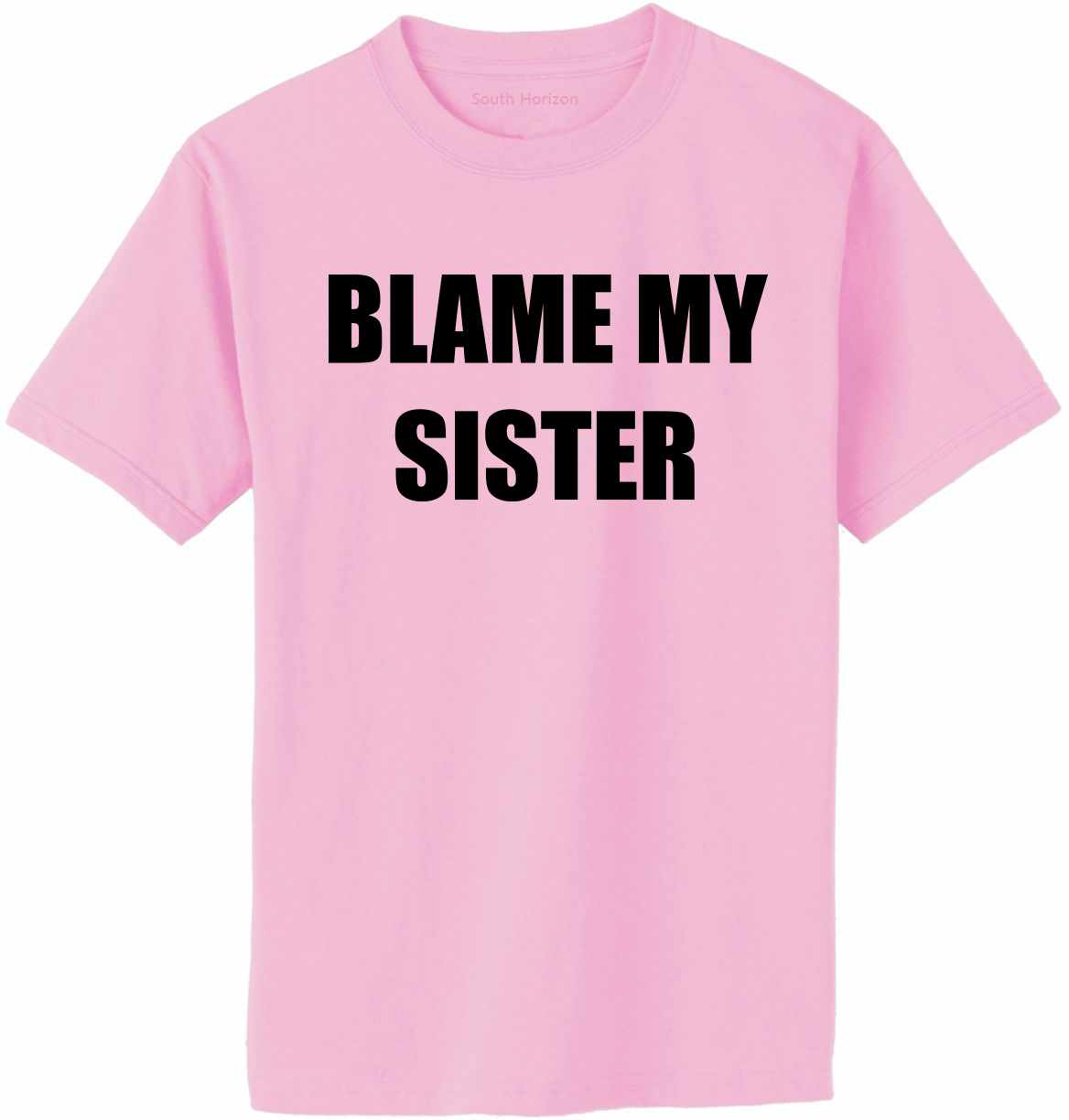 Blame My Sister Adult T-Shirt (#754-1)