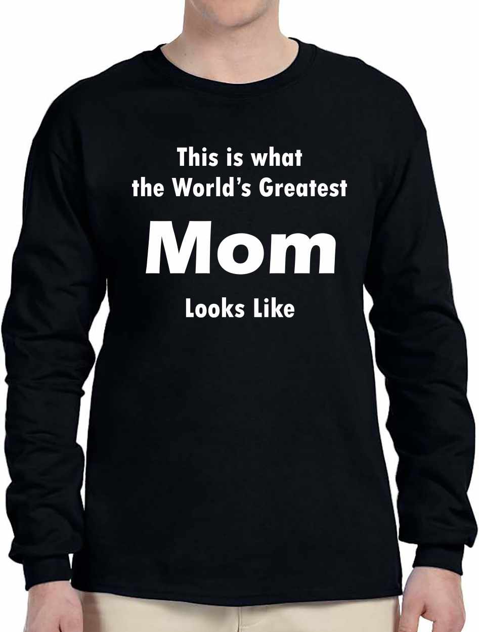 This is what the World's Greatest Mom Looks Like Long Sleeve (#762-3)