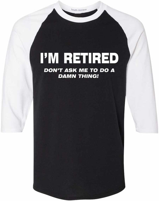 I'M RETIRED Don't Ask Me To Do A Damn Thing Adult Baseball 