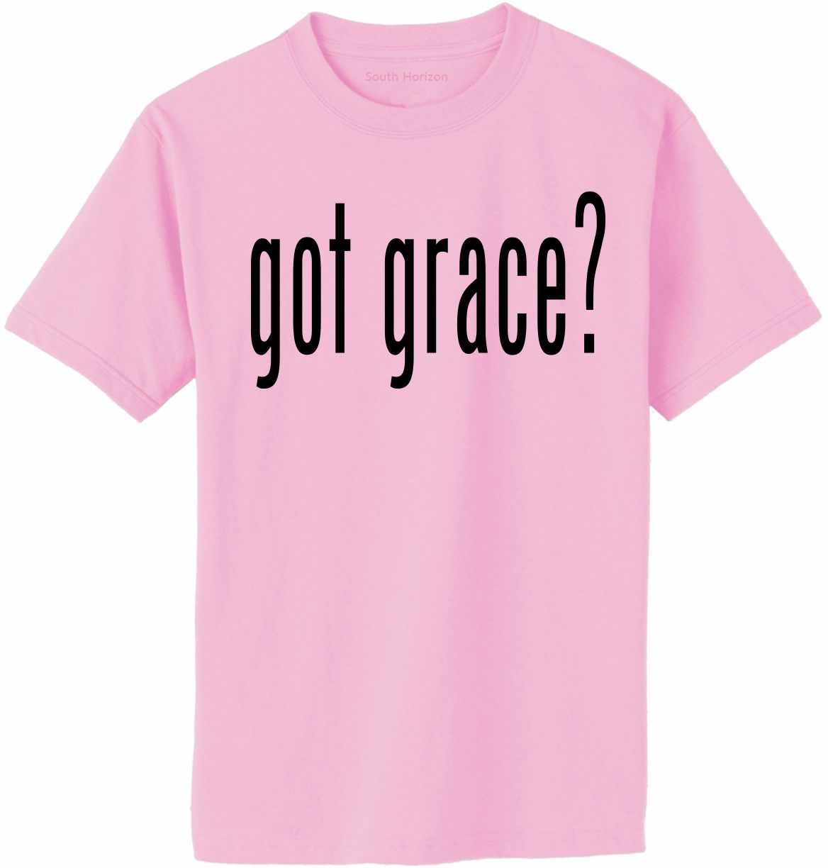 Got Grace? on Adult T-Shirt