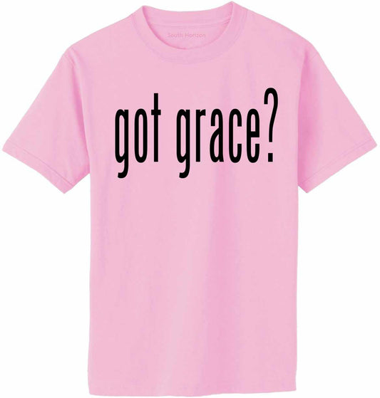Got Grace? on Adult T-Shirt