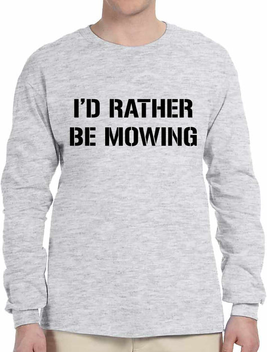 I would rather be Mowing on Long Sleeve Shirt