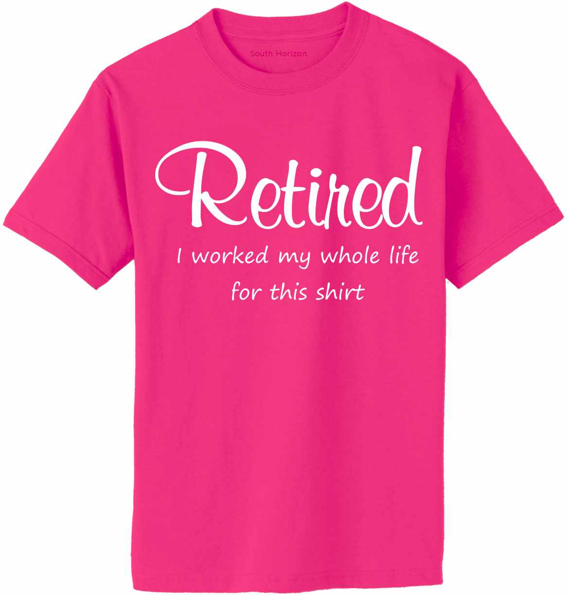 Retired Worked My Whole Life on Adult T-Shirt (#1393-1)