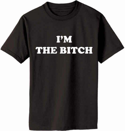 I'M THE BITCH on Adult T-Shirt