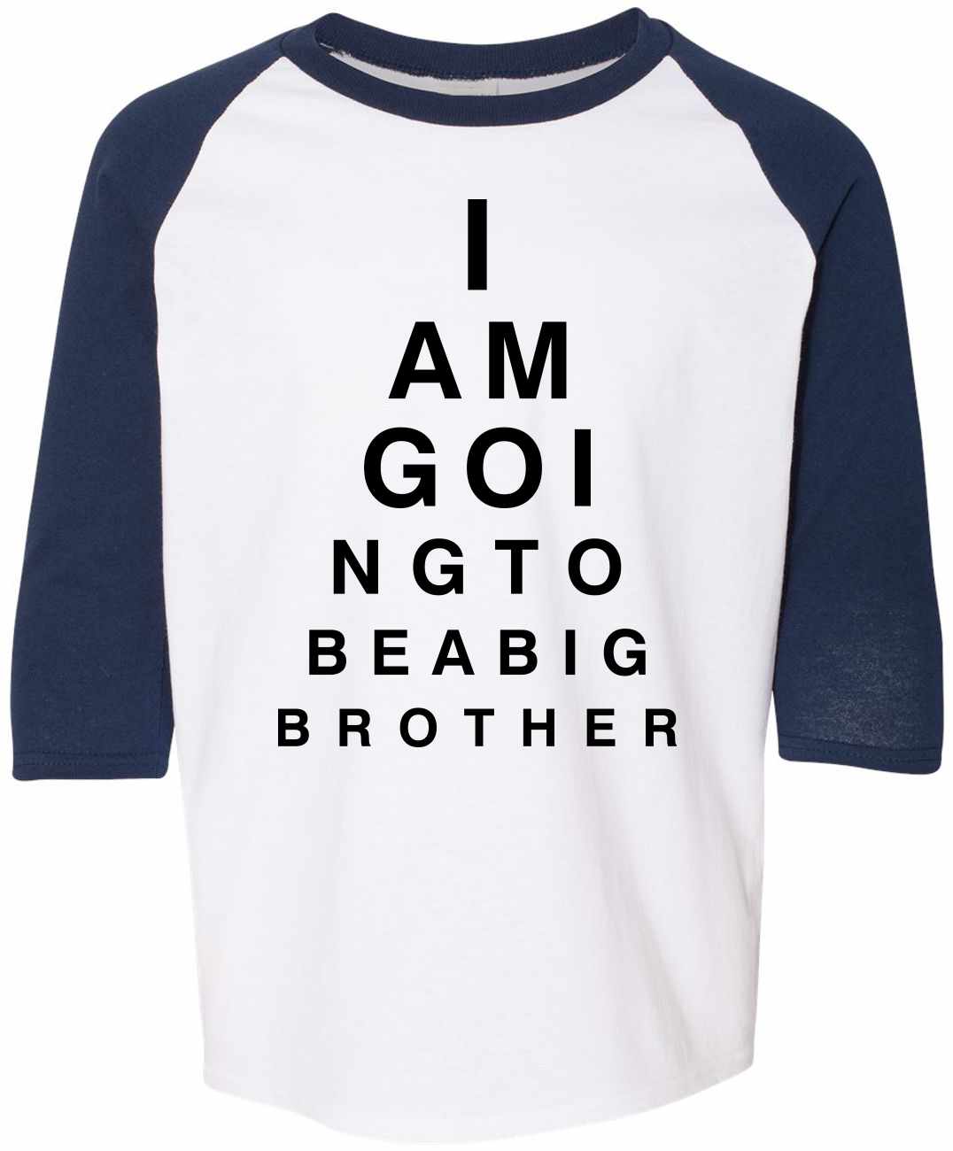 I AM GOING TO BE BIG BROTHER EYE CHART on Youth Baseball Shirt (#1007-212)