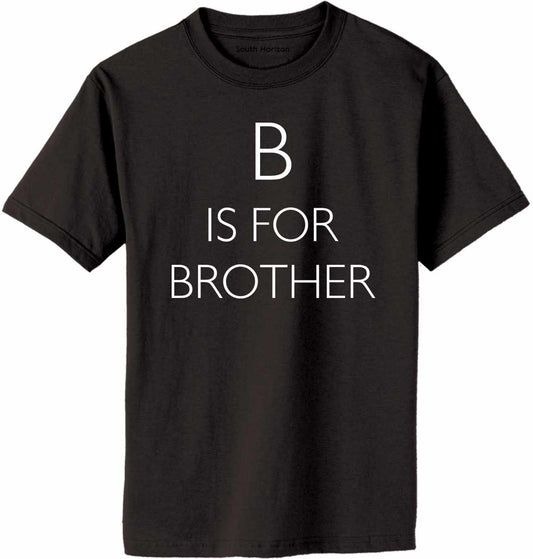 B is for Brother Adult T-Shirt
