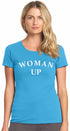 Woman Up on Womens T-Shirt