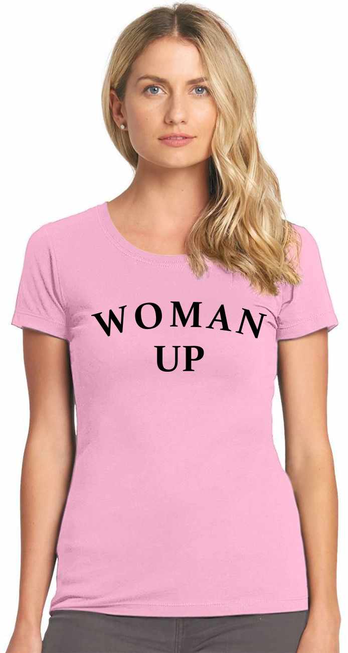 Woman Up on Womens T-Shirt (#1010-2)