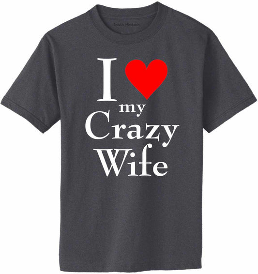 I LOVE MY CRAZY WIFE Adult T-Shirt