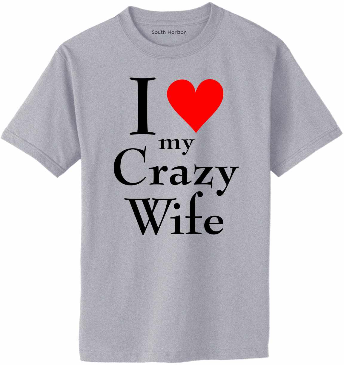 I LOVE MY CRAZY WIFE Adult T-Shirt (#1024-1)
