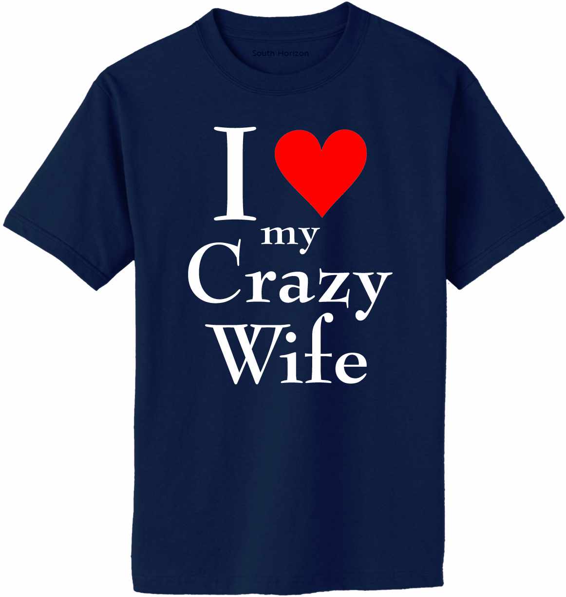 I LOVE MY CRAZY WIFE Adult T-Shirt (#1024-1)