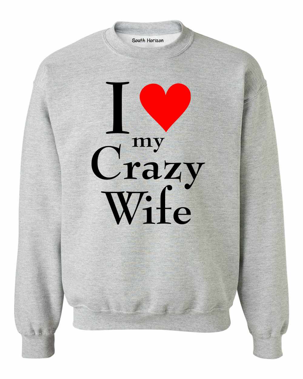 I LOVE MY CRAZY WIFE on SweatShirt