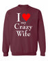 I LOVE MY CRAZY WIFE on SweatShirt (#1024-11)