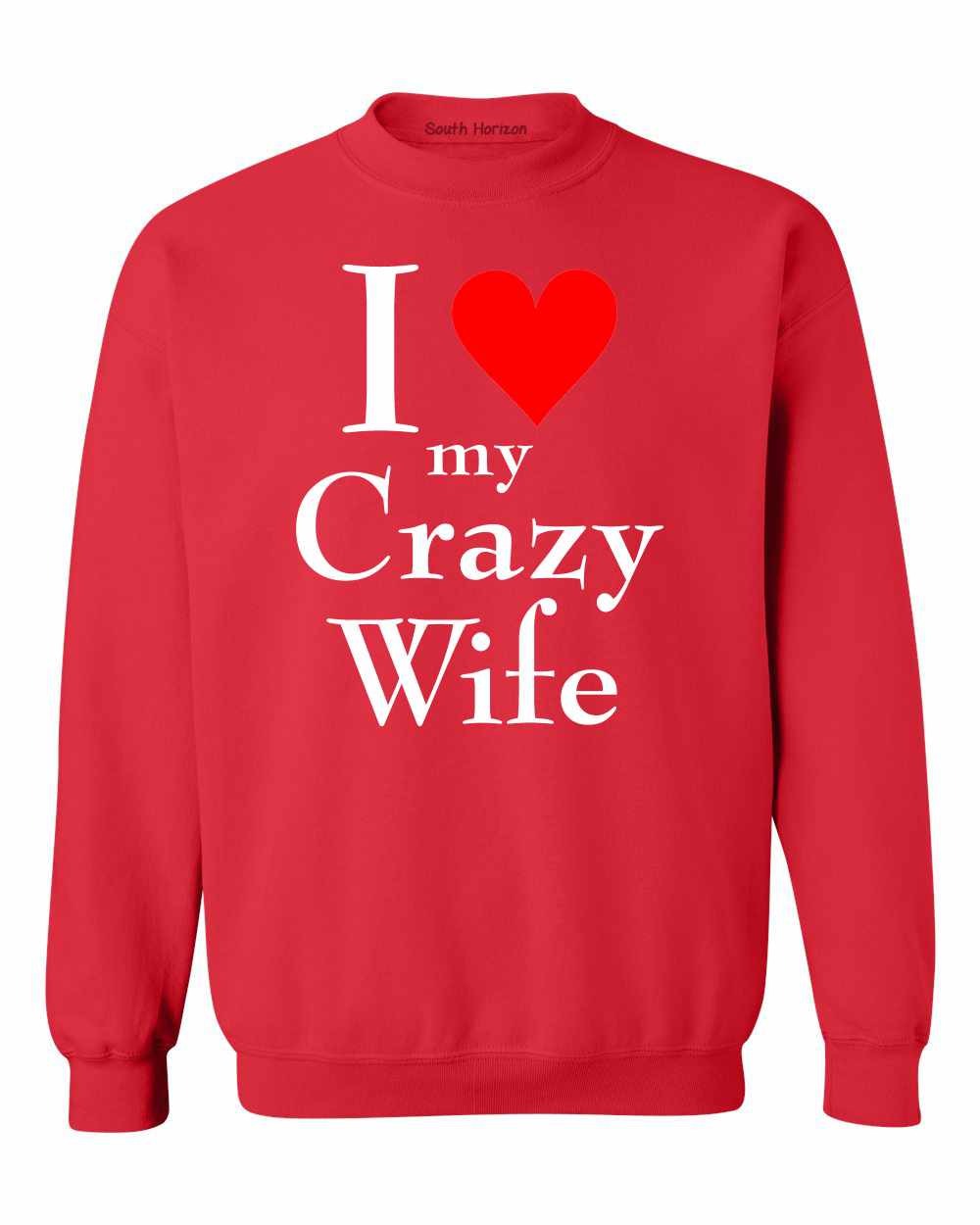I LOVE MY CRAZY WIFE on SweatShirt (#1024-11)