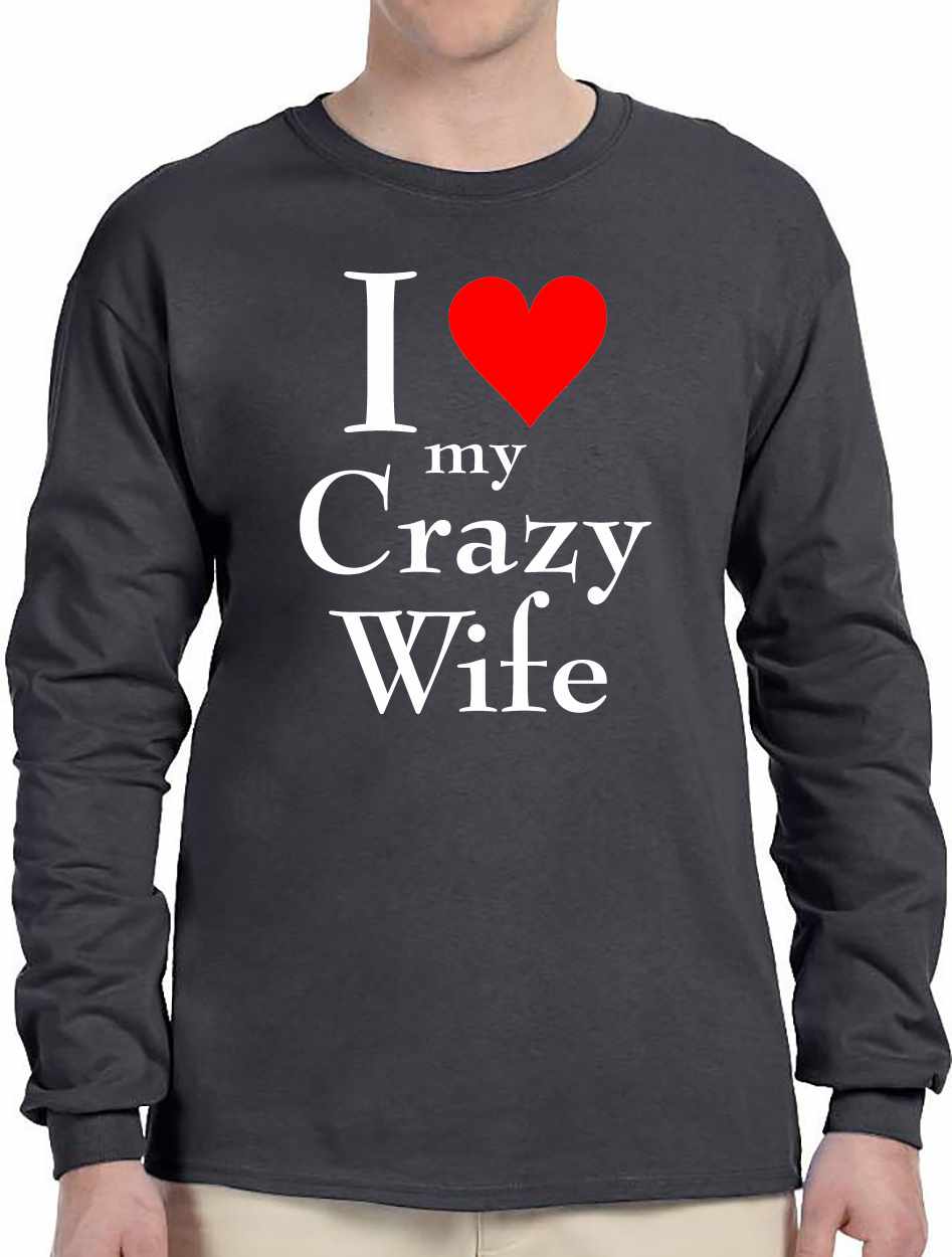 I LOVE MY CRAZY WIFE Long Sleeve (#1024-3)
