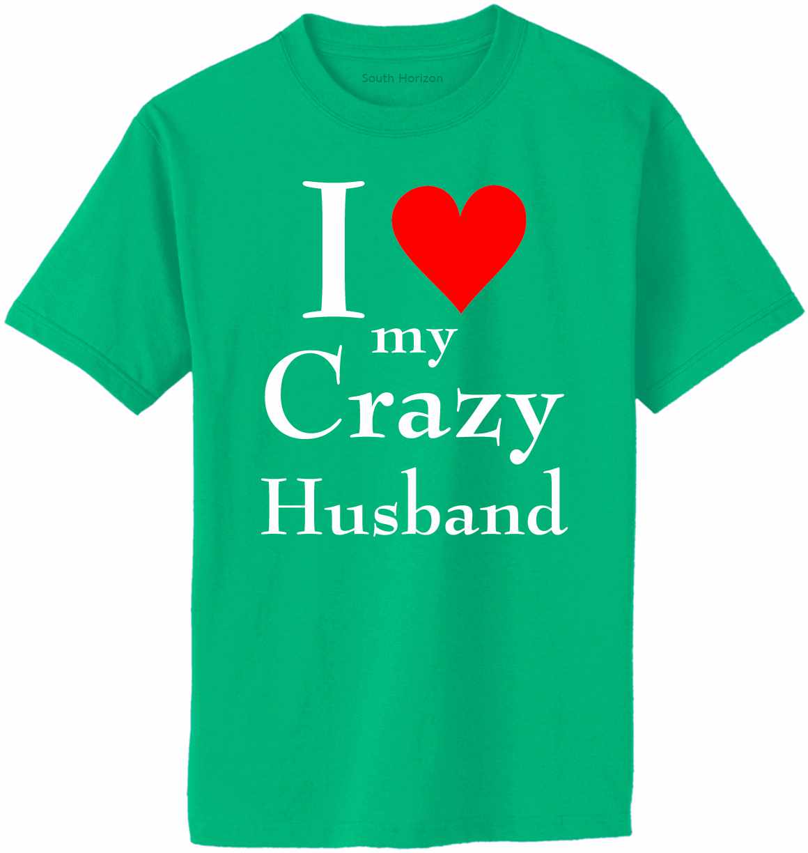 I LOVE MY CRAZY HUSBAND Adult T-Shirt (#1025-1)
