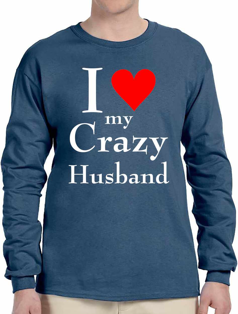 I LOVE MY CRAZY HUSBAND Long Sleeve (#1025-3)
