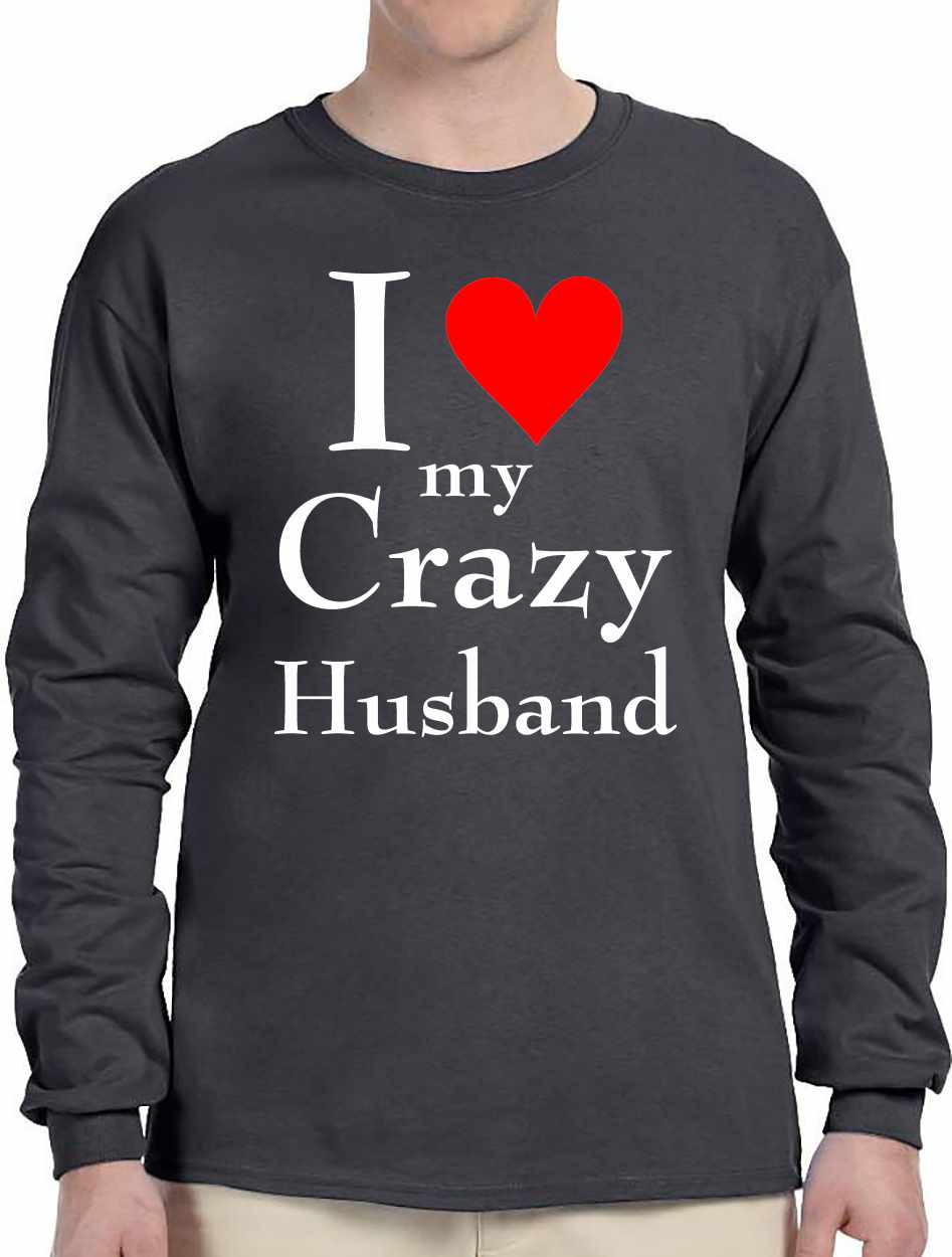 I LOVE MY CRAZY HUSBAND Long Sleeve (#1025-3)