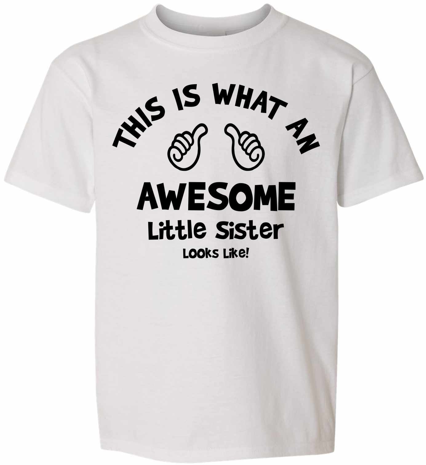 This is What an AWESOME LITTLE SISTER Looks Like on Kids T-Shirt