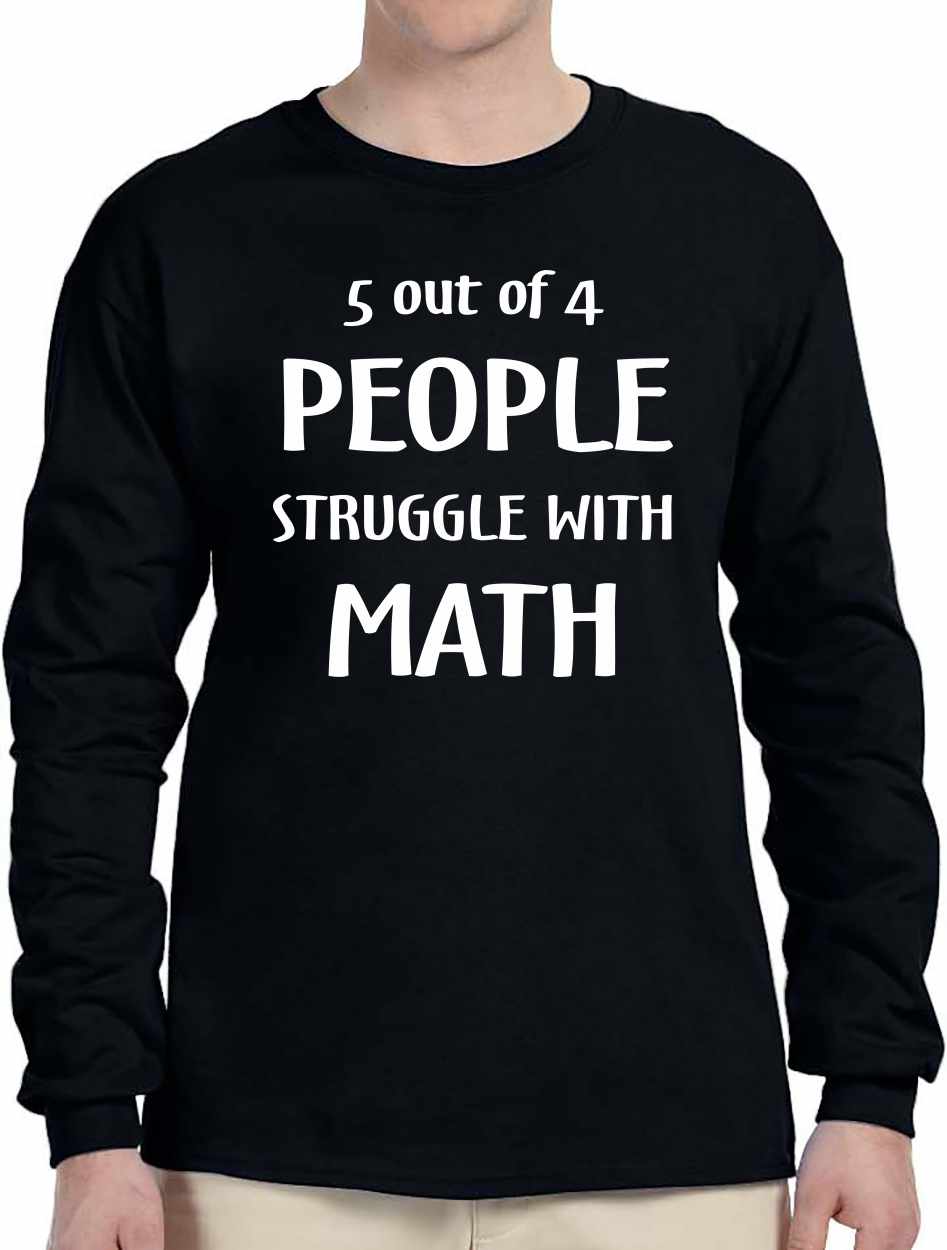 5 of 4 People Struggle with Math Long Sleeve (#1048-3)
