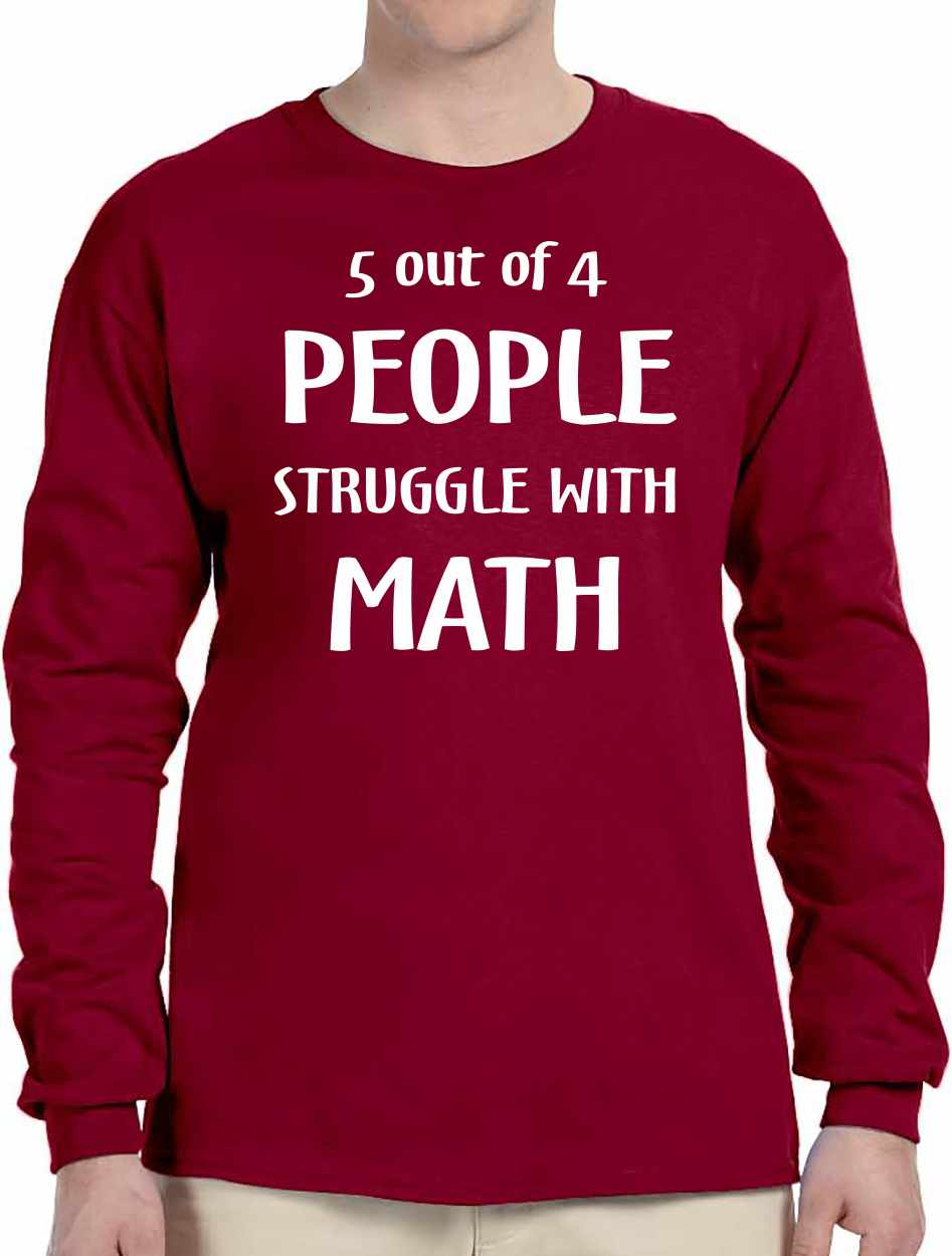 5 of 4 People Struggle with Math Long Sleeve (#1048-3)