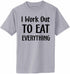 Work Out To Eat Everything Adult T-Shirt (#1050-1)