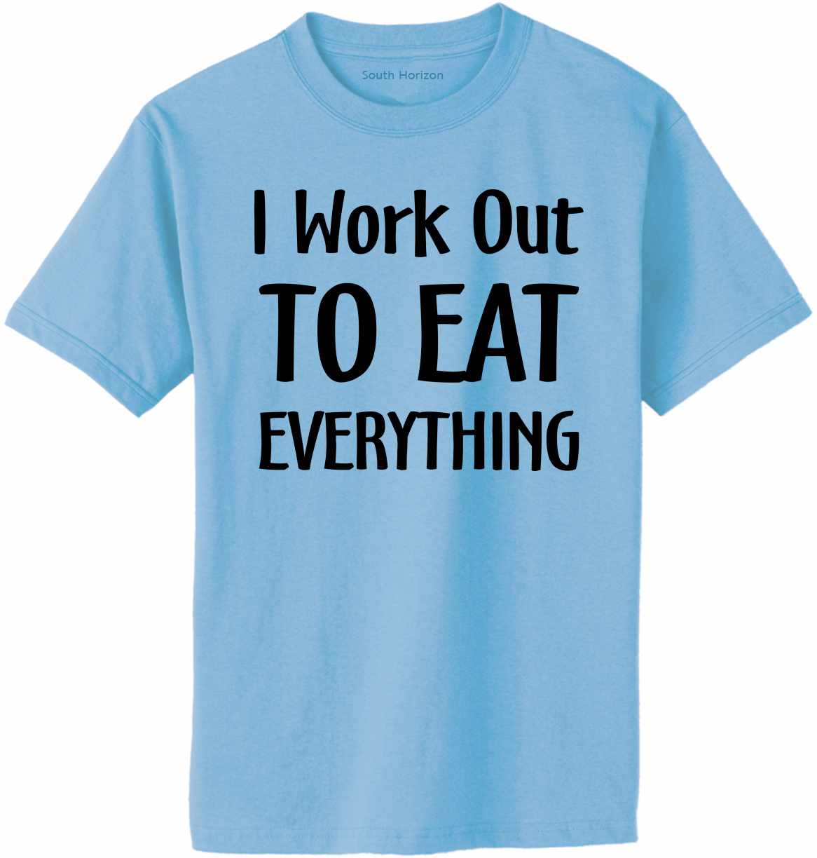 Work Out To Eat Everything Adult T-Shirt (#1050-1)