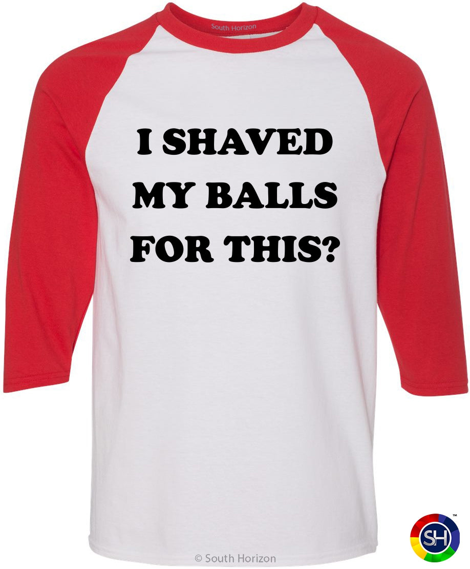 I SHAVED MY BALLS FOR THIS on Adult Baseball Shirt (#1054-12)