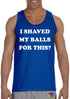 I SHAVED MY BALLS FOR THIS on Mens Tank Top (#1054-5)
