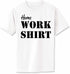 Home Work Shirt on Adult T-Shirt (#1056-1)