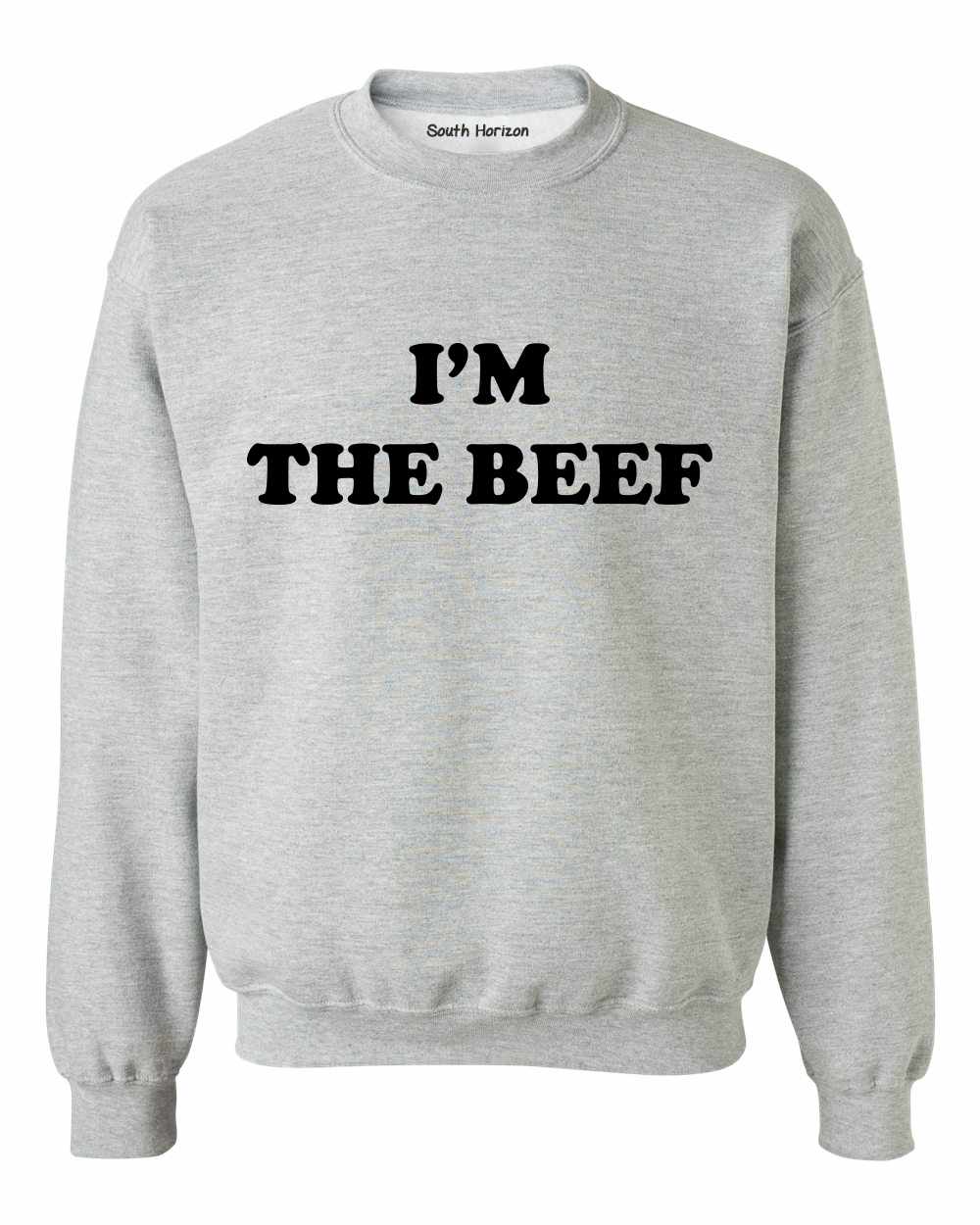 I'm The Beef Sweat Shirt