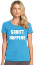 Schitt Happens on Womens T-Shirt (#1065-2)