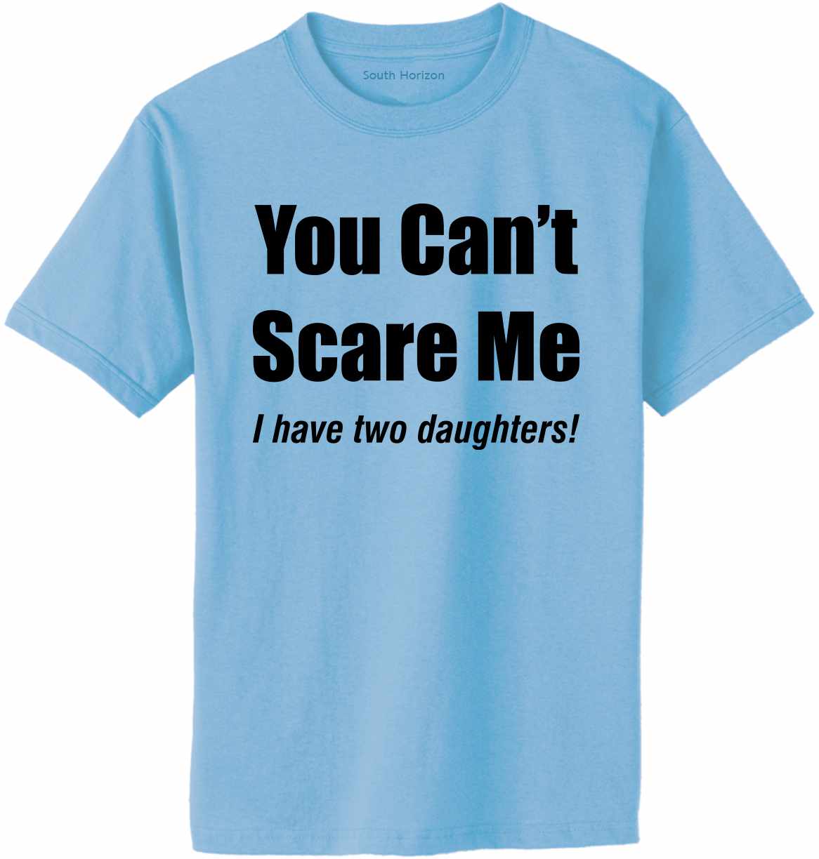 You Can't Scare Me, I have Two Daughters Adult T-Shirt (#1066-1)