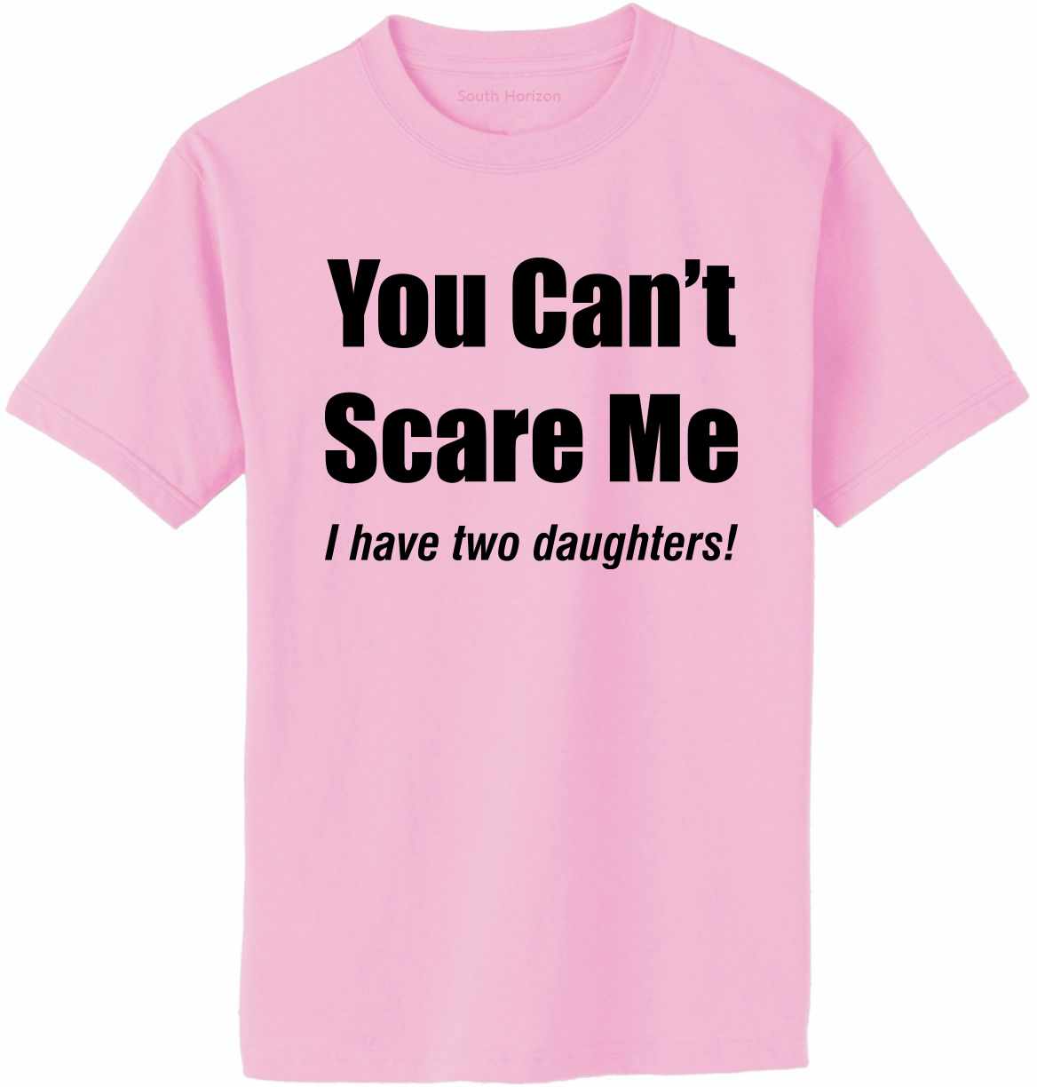 You Can't Scare Me, I have Two Daughters Adult T-Shirt (#1066-1)