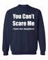 You Can't Scare Me, I have Two Daughters Sweat Shirt