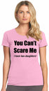 You Can't Scare Me, I have Two Daughters Womens T-Shirt (#1066-2)