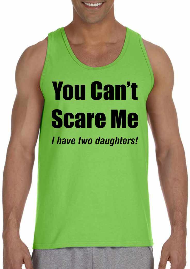 You Can't Scare Me, I have Two Daughters on Mens Tank Top (#1066-5)