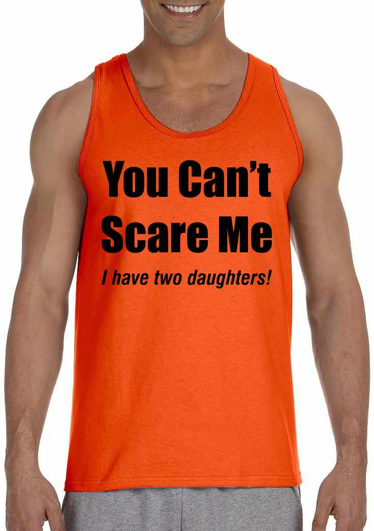 You Can't Scare Me, I have Two Daughters on Mens Tank Top
